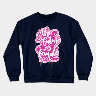 The Future Is Female Crewneck Sweatshirt